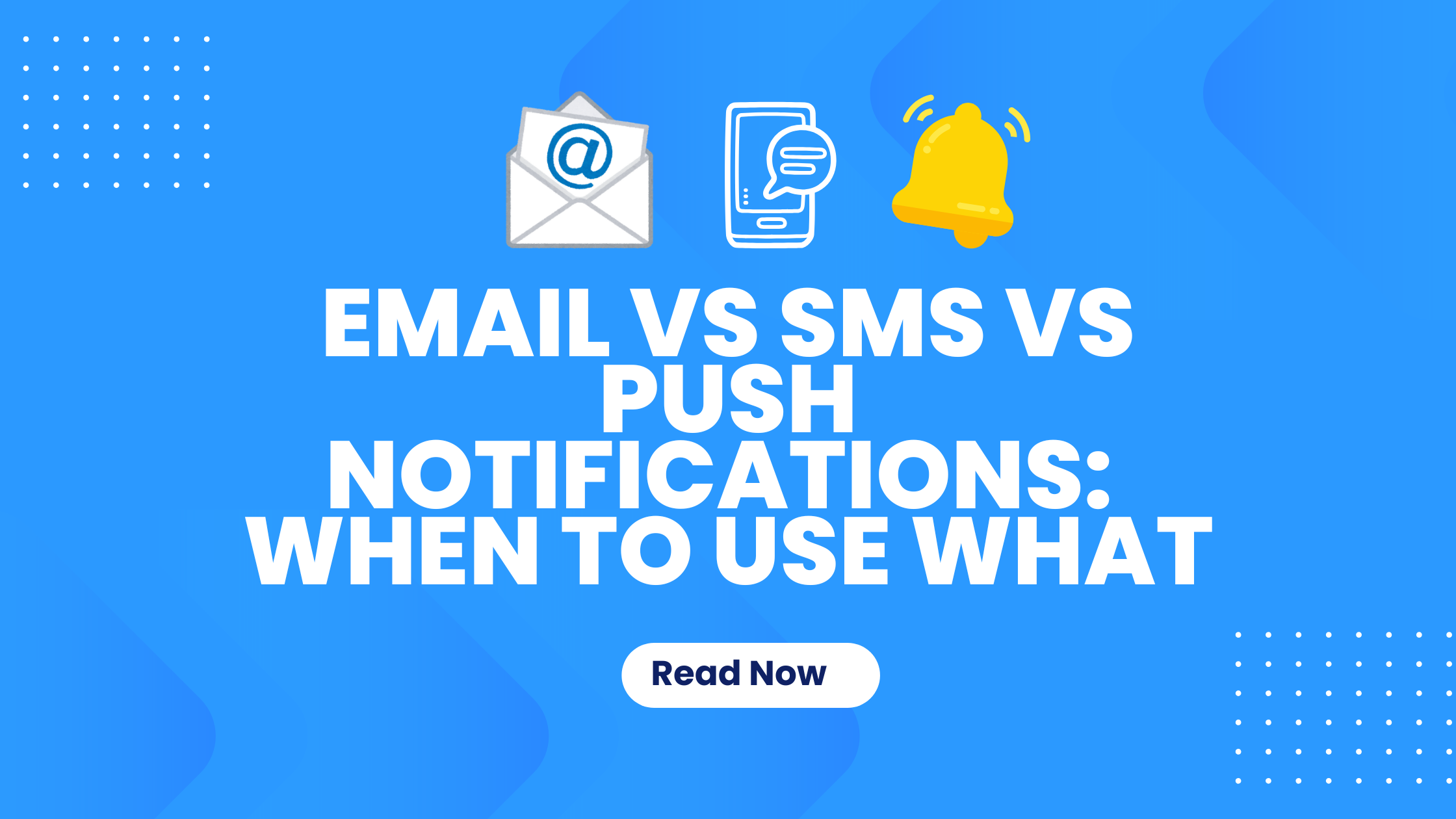 Email vs SMS vs Push notifications: When to use what