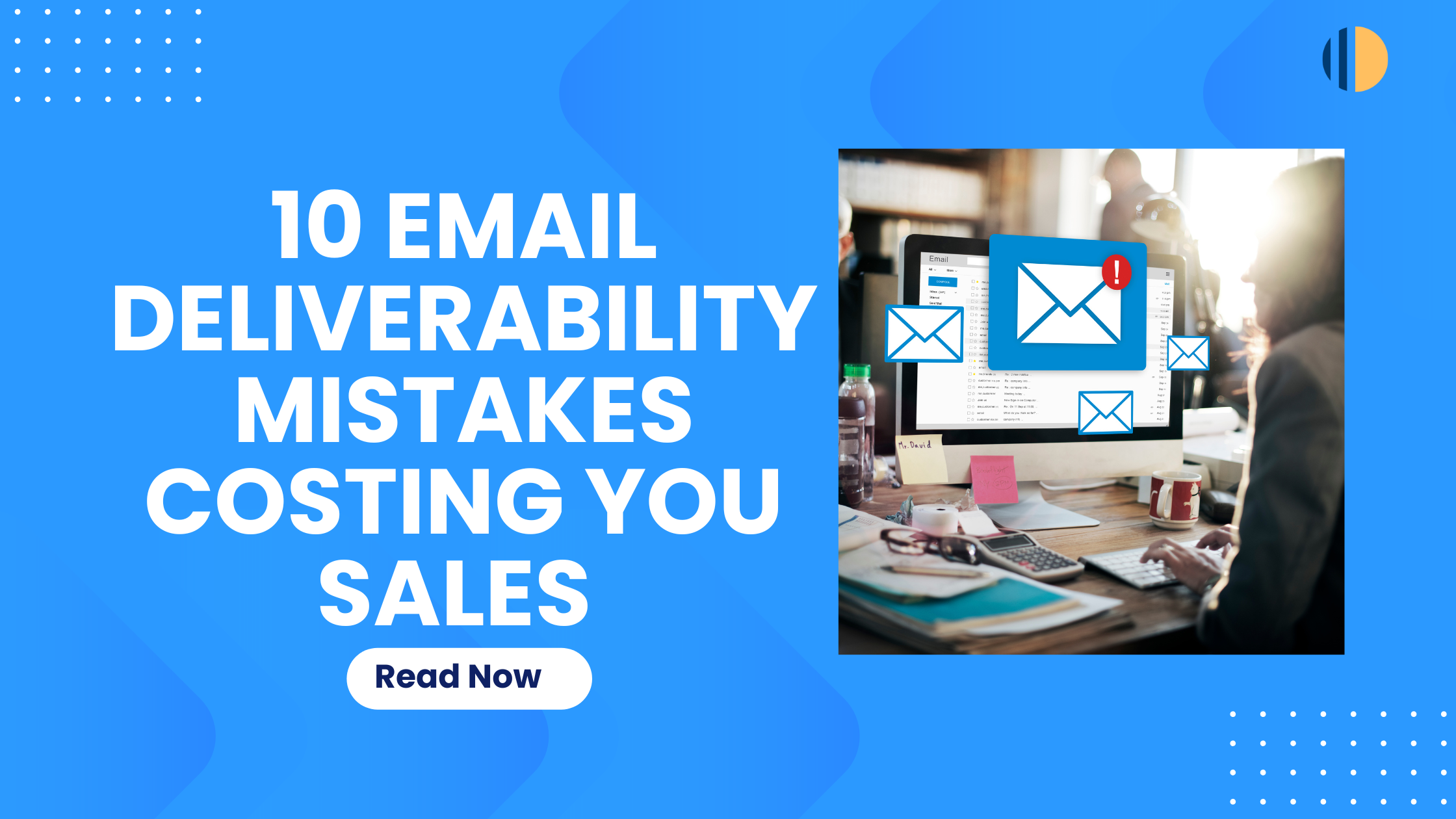 10 Email deliverability mistakes costing you sales