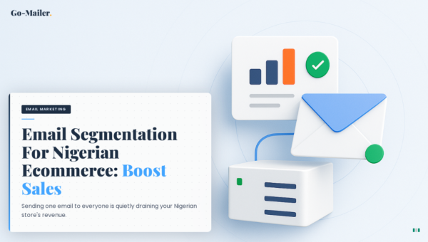 Why Nigerian Ecommerce Businesses Are Losing Sales Without Email Segmentation (And How to Fix It)